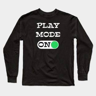 Play Mode ON - funny coaching quotes Long Sleeve T-Shirt